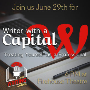 June Writing Show - Writer with a Capital W: Treating Yourself as a Professional graphic